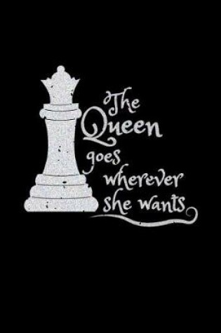Cover of The Queen Goes Wherever She Wants