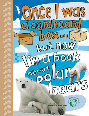 Book cover for Once I Was a Cardboard Box...But Now I'm a Book about Polar Bears