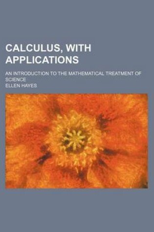 Cover of Calculus, with Applications; An Introduction to the Mathematical Treatment of Science