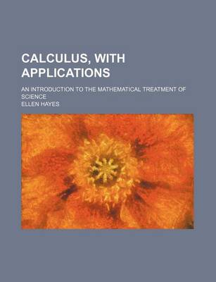 Book cover for Calculus, with Applications; An Introduction to the Mathematical Treatment of Science