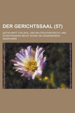 Cover of Der Gerichtssaal (57); Zeitschrift Fur Zivil- Und Militar-Strafrecht Und Strafprozess-Recht Sowie Die Erganzenden Disziplinen