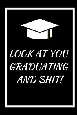 Book cover for Look at You Graduating and Shit