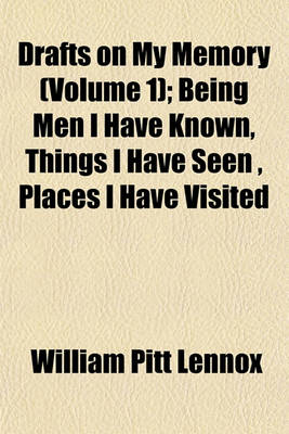 Book cover for Drafts on My Memory (Volume 1); Being Men I Have Known, Things I Have Seen, Places I Have Visited