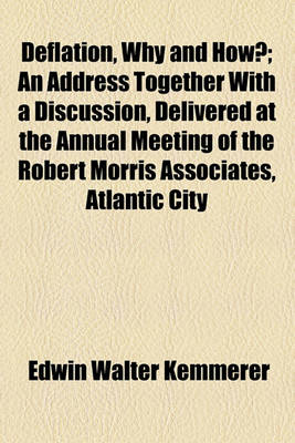 Book cover for Deflation, Why and How?; An Address Together with a Discussion, Delivered at the Annual Meeting of the Robert Morris Associates, Atlantic City