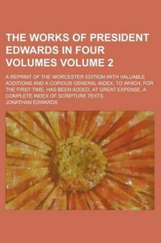 Cover of The Works of President Edwards in Four Volumes (Volume 2); A Reprint of the Worcester Edition with Valuable Additions and a Copious General