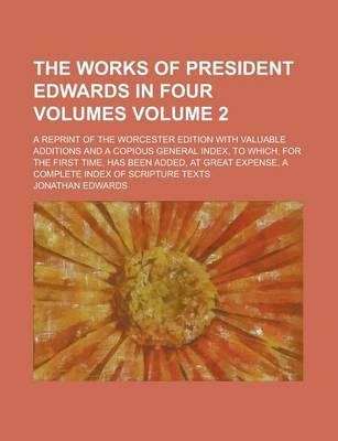 Book cover for The Works of President Edwards in Four Volumes (Volume 2); A Reprint of the Worcester Edition with Valuable Additions and a Copious General