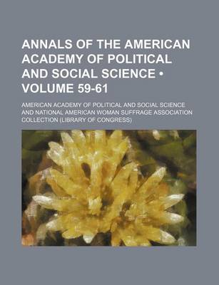 Book cover for Annals of the American Academy of Political and Social Science (Volume 59-61 )