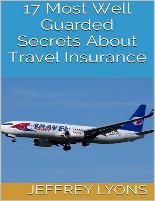 Book cover for 17 Most Well Guarded Secrets About Travel Insurance