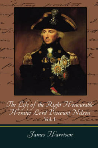 Cover of The Life of the Right Honourable Horatio Lord Viscount Nelson, Vol. I (of 2)