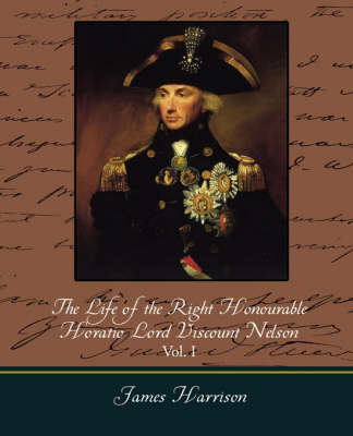 Book cover for The Life of the Right Honourable Horatio Lord Viscount Nelson, Vol. I (of 2)