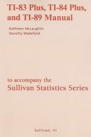 Cover of TI-83 Plus, TI-84 Plus, and TI-89 Manual for the Sullivan Statistics Series