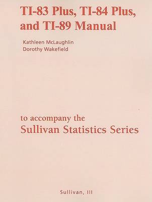 Book cover for TI-83 Plus, TI-84 Plus, and TI-89 Manual for the Sullivan Statistics Series