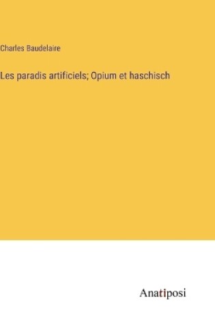 Cover of Les paradis artificiels; Opium et haschisch