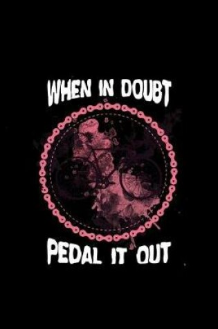 Cover of When in Doubt Pedal It Out