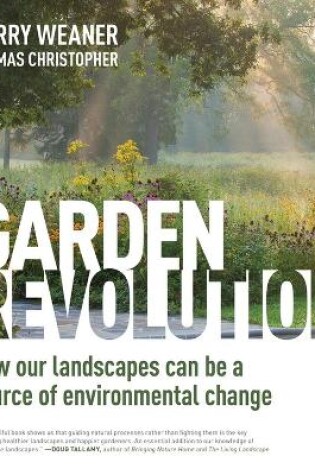 Cover of Garden Revolution: How Our Landscapes Can Be a Source of Environmental Change