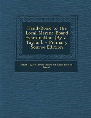 Book cover for Hand-Book to the Local Marine Board Examination [By J. Taylor].