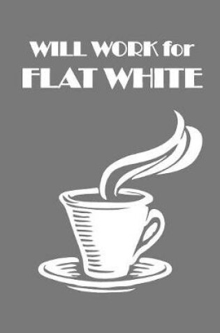 Cover of Will Work for Flat White