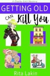 Book cover for Getting Old Can Kill You