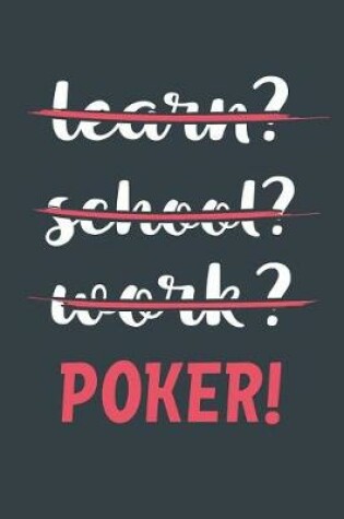 Cover of Learn? School? Work? Poker!