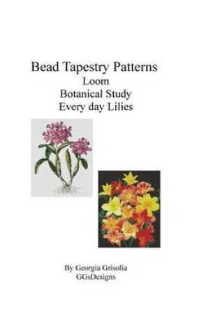 Cover of Bead Tapestry Patterns Loom Botanical Study Every Day Lilies