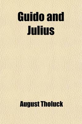 Book cover for Guido and Julius, Or, Sin and the Propitiator; Exhibited in the True Consecration of the Sceptic