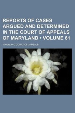 Cover of Reports of Cases Argued and Determined in the Court of Appeals of Maryland (Volume 61)