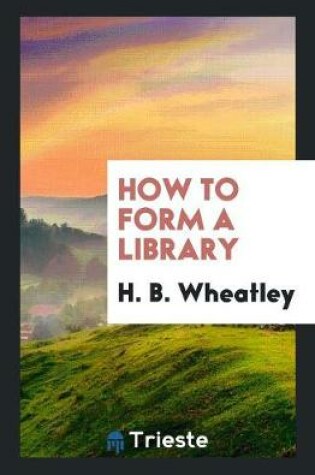 Cover of How to Form a Library