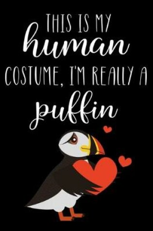 Cover of This Is My Human Costume, I'm Really A Puffin