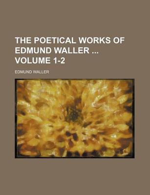 Book cover for The Poetical Works of Edmund Waller Volume 1-2