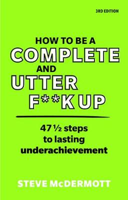 Book cover for How to be a Complete and Utter F**k Up in Life, Work and Everything PDF eBook