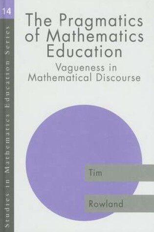 Cover of The Pragmatics of Mathematics Education: Vagueness and Mathematical Discourse