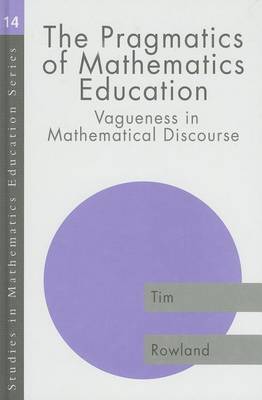 Book cover for The Pragmatics of Mathematics Education: Vagueness and Mathematical Discourse