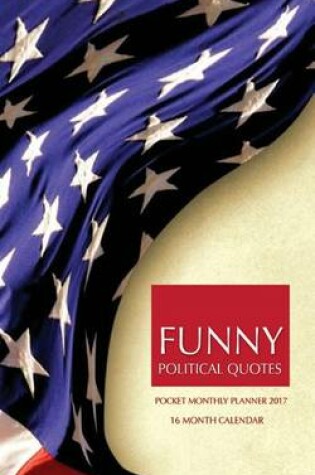 Cover of Funny Political Quotes Pocket Monthly Planner 2017