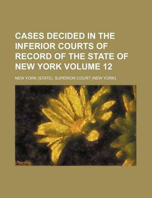 Book cover for Cases Decided in the Inferior Courts of Record of the State of New York Volume 12