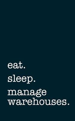 Book cover for eat. sleep. manage warehouses. - Lined Notebook