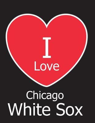 Book cover for I Love Chicago White Sox