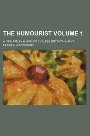 Cover of The Humourist Volume 1; A New Family Album of Endless Entertainment