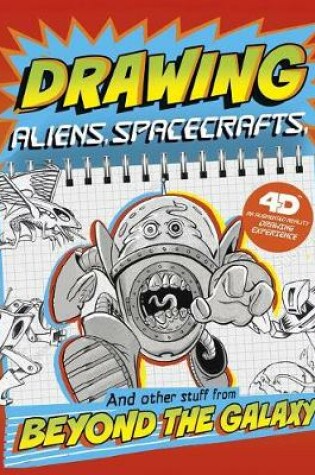 Cover of Drawing Aliens, Spacecraft, and Other Stuff Beyond the Galaxy: 4D An Augmented Reading Drawing Experience