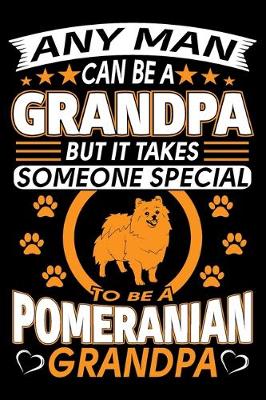 Book cover for Any Man Can Be A Grandpa But It Takes Someone Special To Be A Pomeranian Grandpa