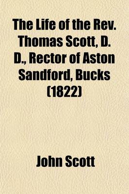 Book cover for The Life of the REV. Thomas Scott, D. D., Rector of Aston Sandford, Bucks (1822)