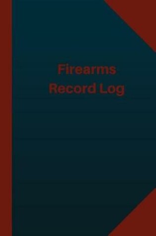 Cover of Firearms Record Log (Logbook, Journal - 124 pages 6x9 inches)