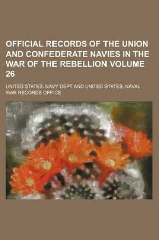 Cover of Official Records of the Union and Confederate Navies in the War of the Rebellion Volume 26