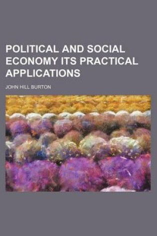 Cover of Political and Social Economy Its Practical Applications