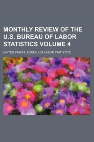 Cover of Monthly Review of the U.S. Bureau of Labor Statistics Volume 4