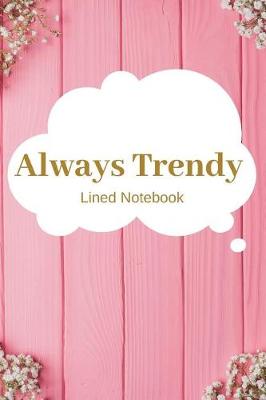 Book cover for Always Trendy Lined Notebook