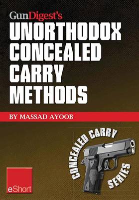 Book cover for Gun Digest's Unorthodox Concealed Carry Methods Eshort