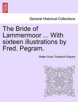 Book cover for The Bride of Lammermoor ... with Sixteen Illustrations by Fred. Pegram.