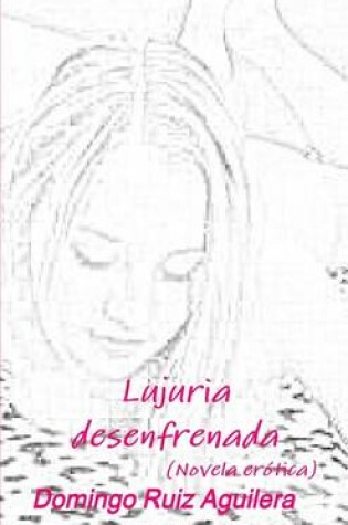 Cover of Lujuria Desenfrenada - Novela Erotica
