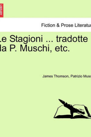 Cover of Le Stagioni ... Tradotte Da P. Muschi, Etc.