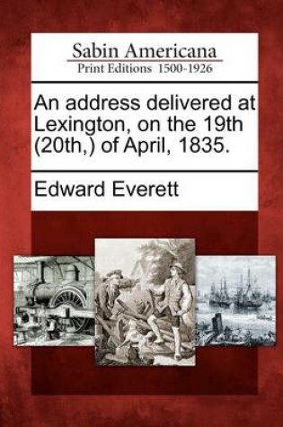 Cover of An Address Delivered at Lexington, on the 19th (20th, ) of April, 1835.